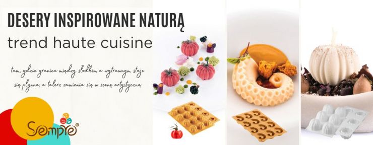 Formy silikonowe inspirowane naturą - Sempre Group Desery inspirowane naturą trend haute cuisine-formy silikonowe